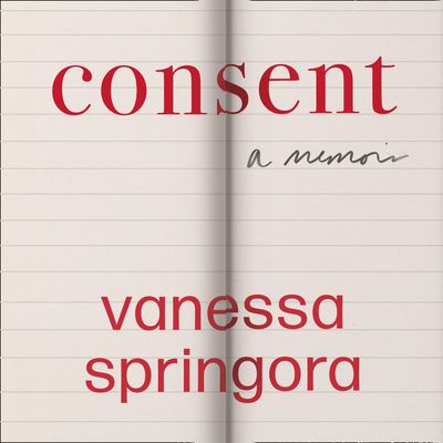 Consent: A Memoir: Unabridged edition - Vanessa Springora