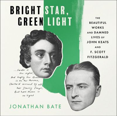 Cover image for Bright Star, Green Light: The Beautiful and Damned Lives of John Keats and F. Scott Fitzgerald: Unabridged edition - Jonathan Bate, Read by Paul Hilliar