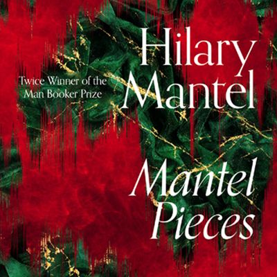 Mantel Pieces: Royal Bodies and Other Writing from the London Review of Books: Unabridged edition - Hilary Mantel, Read by Olivia Dowd and Hilary Mantel - introduction