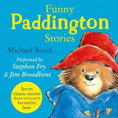 Paddington - Funny Paddington Stories (Paddington): Unabridged edition - Michael Bond, Read by Stephen Fry and Jim Broadbent