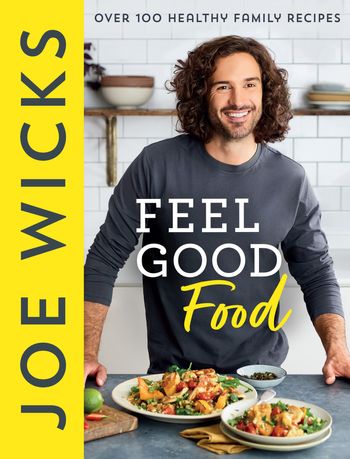 Feel Good Food: Over 100 Healthy Family Recipes - Joe Wicks
