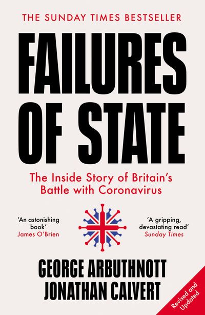 Failures of State: The Inside Story of Britain’s Battle with Coronavirus: Revised and updated edition - Jonathan Calvert and George Arbuthnott