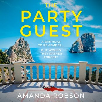 The Party Guest: Unabridged edition - Amanda Robson, Read by Beth Chalmers, Thomas Eyre, Beth Eyre, John Hopkins, Claire Louise Amias and Charles Armstrong