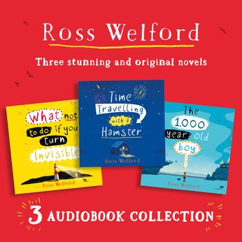 Ross Welford Audio Collection: Time Travelling with a Hamster, What Not to Do If You Turn Invisible, The 1,000 Year Old Boy: Unabridged edition - Ross Welford, Read by Assad Zaman, Aysha Kala, Chris Coxon and Luke Johnson