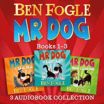 Mr Dog 3-book Audio Collection: Mr Dog and the Rabbit Habit, Mr Dog and the Seal Deal, Mr Dog and a Hedge Called Hog: Unabridged edition - Ben Fogle and Steve Cole, Read by Ben Fogle