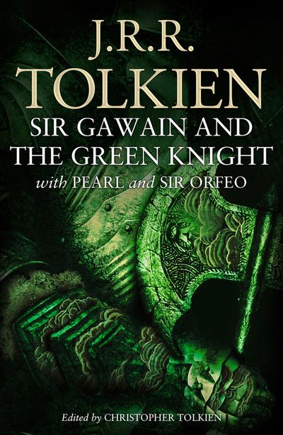 Sir Gawain and the Green Knight: with Pearl and Sir Orfeo - Translated by J. R. R. Tolkien, Edited by Christopher Tolkien