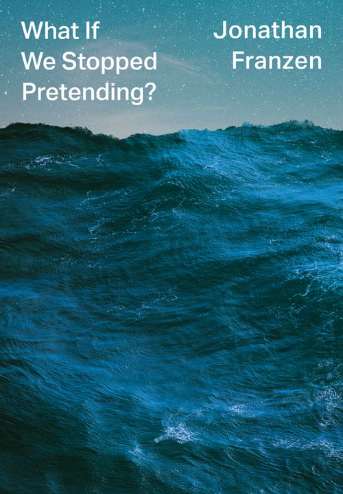 What If We Stopped Pretending?, Contemporary Fiction, Hardback, Jonathan Franzen