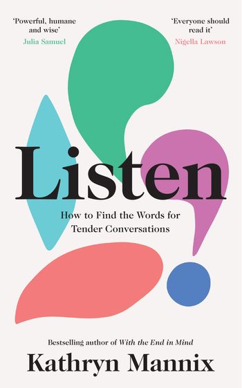 Listen: How to Find the Words for Tender Conversations - Kathryn Mannix
