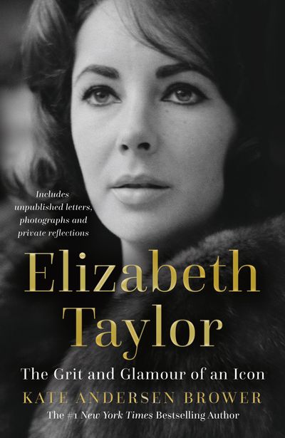Elizabeth Taylor: The Grit and Glamour of an Icon - Kate Andersen Brower