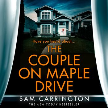 The Couple on Maple Drive: Unabridged edition - Sam Carrington, Read by Georgia Maguire, John Hopkins, Elliot Fitzpatrick, Beth Chalmers and Russell Bentley