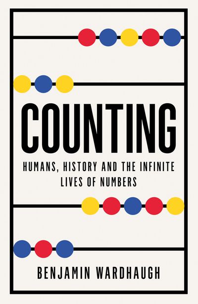 Counting: Humans, History and the Infinite Lives of Numbers - Benjamin Wardhaugh