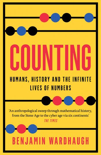 Counting: Humans, History and the Infinite Lives of Numbers - Benjamin Wardhaugh