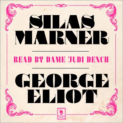 Argo Classics - Silas Marner (Argo Classics): Abridged edition - George Eliot, Read by Dame Judi Dench