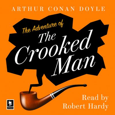 Cover image for Argo Classics - The Adventure of the Crooked Man: A Sherlock Holmes Adventure (Argo Classics): Unabridged edition - Arthur Conan Doyle, Read by Robert Hardy