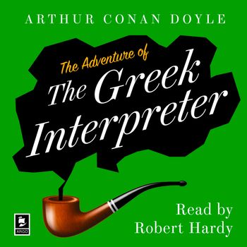 Argo Classics - The Adventure of the Greek Interpreter: A Sherlock Holmes Adventure (Argo Classics): Unabridged edition - Arthur Conan Doyle, Read by Robert Hardy