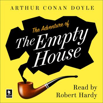 Argo Classics - The Adventure of the Empty House (Argo Classics): Unabridged edition - Arthur Conan Doyle, Read by Robert Hardy