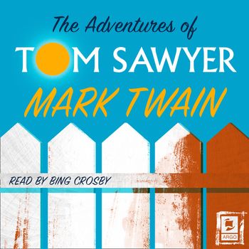 Argo Classics - The Adventures of Tom Sawyer (Argo Classics): Abridged edition - Mark Twain, Read by Bing Crosby