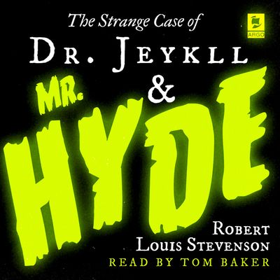 Argo Classics - The Strange Case of Dr Jekyll and Mr Hyde (Argo Classics): Abridged edition - Robert Louis Stevenson, Read by Tom Baker