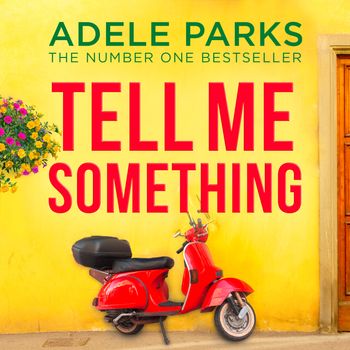 Tell Me Something: Unabridged edition - Adele Parks, Read by Silvia Presente