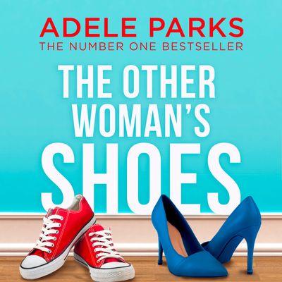 The Other Woman’s Shoes: Unabridged edition - Adele Parks, Read by Genevieve Swallow