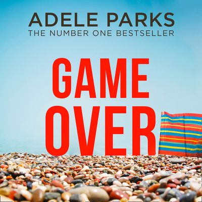 Game Over: Unabridged edition - Adele Parks, Read by Sofia Zervudachi