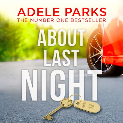 About Last Night: Unabridged edition - Adele Parks, Read by Clare Corbett