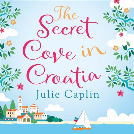 The Secret Cove in Croatia (Romantic Escapes, Book 5) - Julie Caplin, Read by Candida Gubbins
