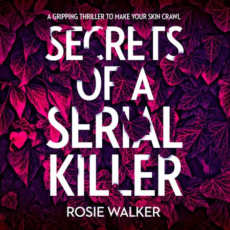 Secrets of a Serial Killer - Rosie Walker, Read by Fiona Boylan and Nicholas Camm