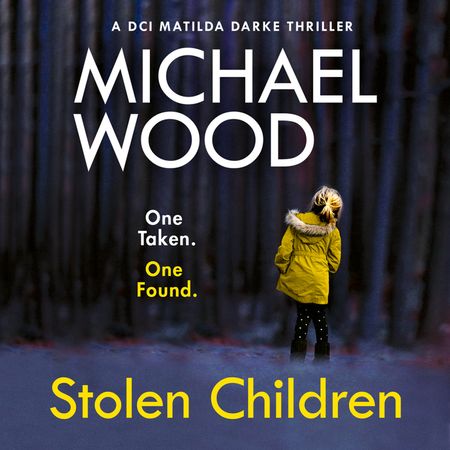 Stolen Children (DCI Matilda Darke Thriller, Book 6) - Michael Wood, Read by Stephanie Beattie