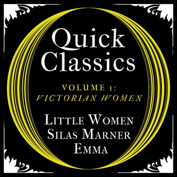 Argo Classics - Quick Classics Collection: Victorian Women: Little Women, Silas Marner, Emma (Argo Classics): Abridged edition - Louisa May Alcott, George Eliot and Jane Austen, Read by Glenda Jackson, Dame Judi Dench and Prunella Scales