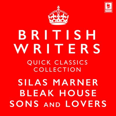 Cover image for Argo Classics - Quick Classics Collection: British Writers: Silas Marner, Sons and Lovers, Bleak House (Argo Classics): Abridged edition - George Eliot, D.H. Lawrence and Charles Dickens, Read by Dame Judi Dench, Sir Ian McKellen and Sir John Gielgud