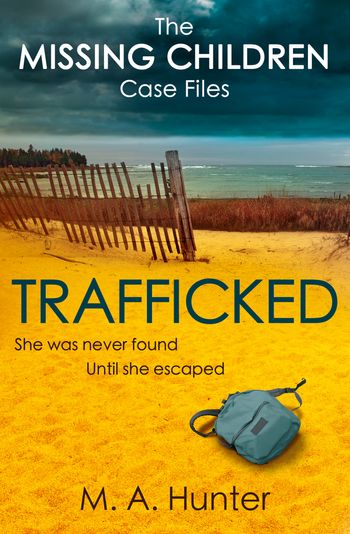 Trafficked (The Missing Children Case Files, Book 3) - M. A. Hunter