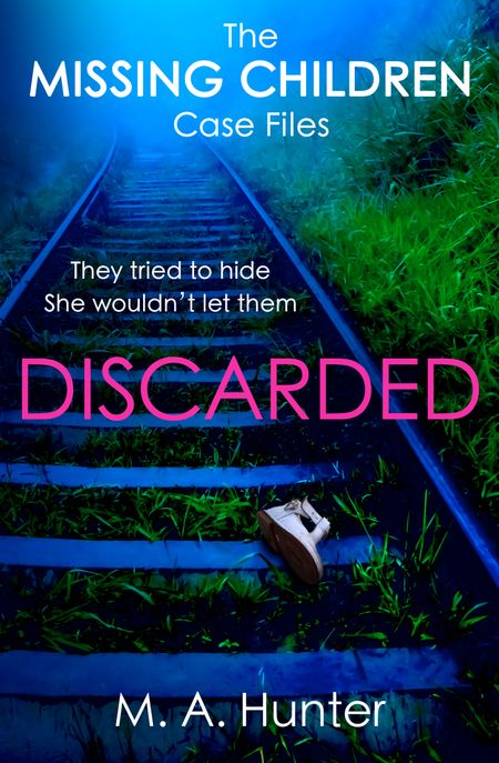 Discarded (The Missing Children Case Files, Book 4) - M. A. Hunter