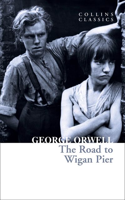 Cover image for Collins Classics - The Road to Wigan Pier (Collins Classics) - George Orwell