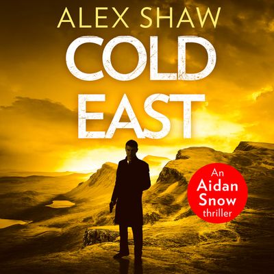 Cover image for An Aidan Snow SAS Thriller - Cold East (An Aidan Snow SAS Thriller, Book 3): Unabridged edition - Alex Shaw, Read by Ethan Kelly