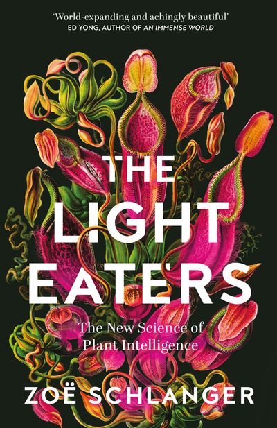 The Light Eaters: The New Science of Plant Intelligence - Zoë Schlanger