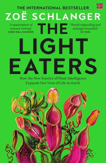 Cover image for The Light Eaters: How the New Science of Plant Intelligence Expands Our View of Life on Earth - Zoë Schlanger
