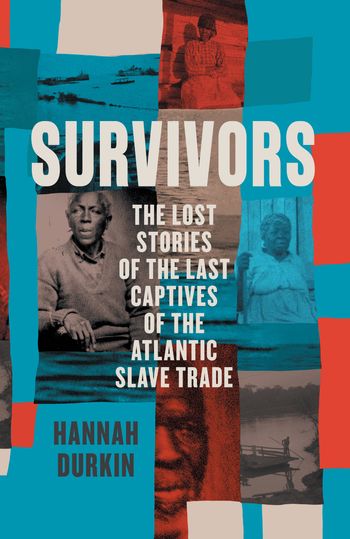 Survivors: The Lost Stories of the Last Captives of the Atlantic Slave Trade - Hannah Durkin