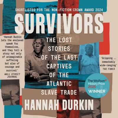 Cover image for Survivors: The Lost Stories of the Last Captives of the Atlantic Slave Trade: Unabridged edition - Hannah Durkin, Read by Tariye Peterside