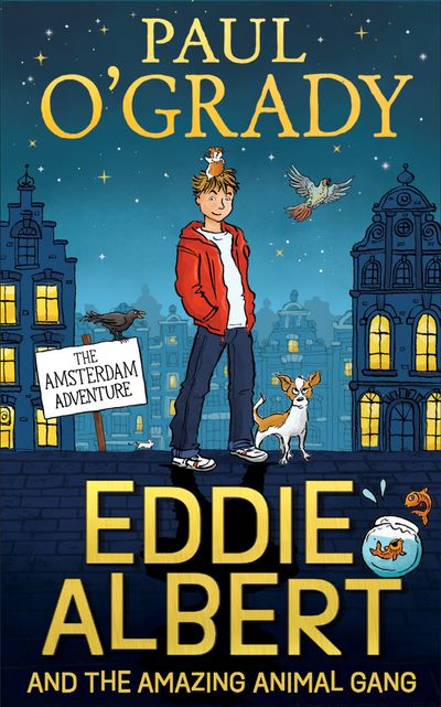 Eddie Albert and the Amazing Animal Gang: The Amsterdam Adventure - Paul O’Grady, Illustrated by Sue Hellard