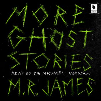 Argo Classics - More Ghost Stories (Argo Classics): Abridged edition - M. R. James, Read by Sir Michael Hordern