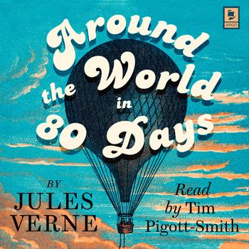 Argo Classics - Around the World in 80 Days (Argo Classics): Abridged edition - Jules Verne, Read by Tim Pigott-Smith