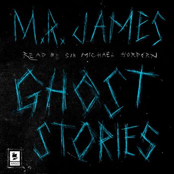 Argo Classics - Ghost Stories (Argo Classics): Abridged edition - M. R. James, Read by Sir Michael Hordern