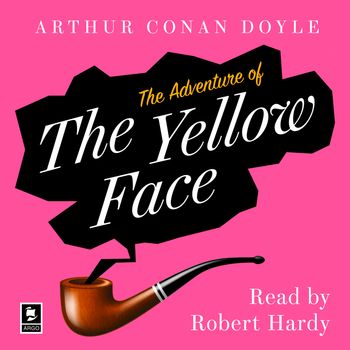 Argo Classics - The Adventure of the Yellow Face: A Sherlock Holmes Adventure (Argo Classics): Unabridged edition - Arthur Conan Doyle, Read by Robert Hardy