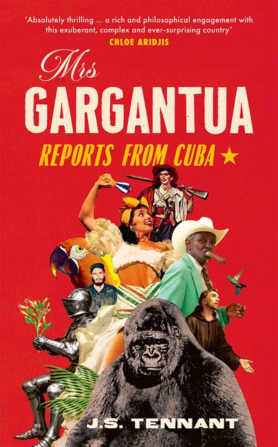 Cover image for Mrs Gargantua: Reports from Cuba - J.S. Tennant