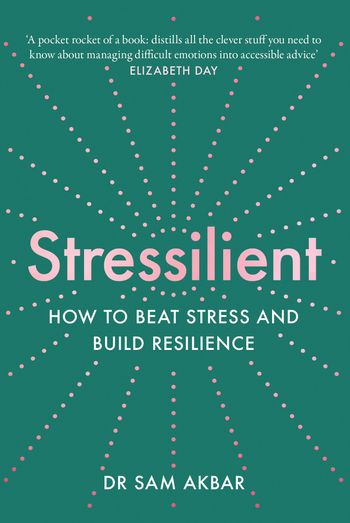 Stressilient: How to Beat Stress and Build Resilience - Dr Sam Akbar
