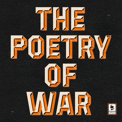 Cover image for Argo Classics - The Poetry of War (Argo Classics) - Dylan Thomas, Thomas Hardy, WB Yeats, Wilfred Owen, Siegfried Sassoon, Ted Hughes and John Betjeman, Read by Sir John Gielgud, Peter Orr, Gwen Watford and David King