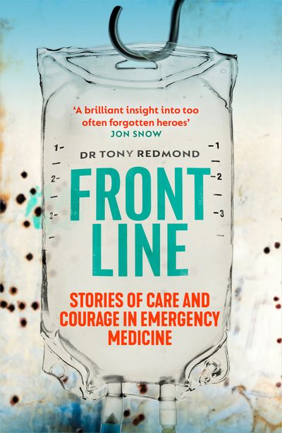 Cover image for Frontline: Stories of Care and Courage in Emergency Medicine - Dr Tony Redmond, Foreword by Hilary Benn