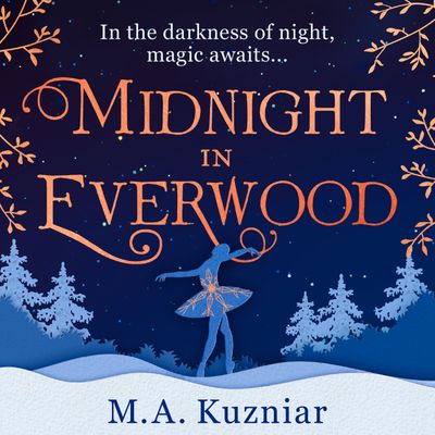 Cover image for Midnight in Everwood: Unabridged edition - M.A. Kuzniar, Read by Tor Leijten