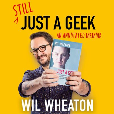 Still Just a Geek: Unabridged edition - Wil Wheaton, Read by Wil Wheaton